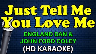 JUST TELL ME YOU LOVE ME - England Dan &amp; John Ford Coley (HD Karaoke)