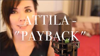 Attila - &quot;Payback&quot; (FEMALE VOCAL COVER)