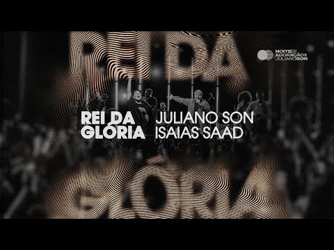 Juliano Son feat Isaías Saad | Rei da Glória | Noite de Adoração II (Ao Vivo em São Paulo)