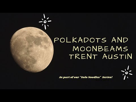Trent Austin Solo Noodles:   Polkadots and Moonbeams