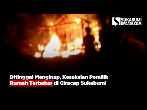 Ditinggal Menginap, Kesaksian Pemilik Rumah Terbakar di Ciracap Sukabumi