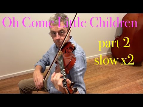 Oh Come Little Children - Part 2 slow x2