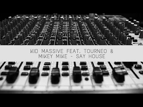 KID MASSIVE FEAT. TOURNEO & MIKEY MIKE - Say House (Chris Valencia Remix) 2022 | Electronic Music