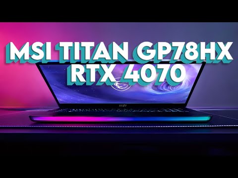 MSI Titan GP78 HX - RTX 4070 and RTX 4090