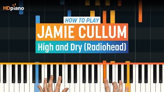 How To Play &quot;High and Dry&quot; by Jamie Cullum (Radiohead) | HDpiano (Part 1) Piano Tutorial