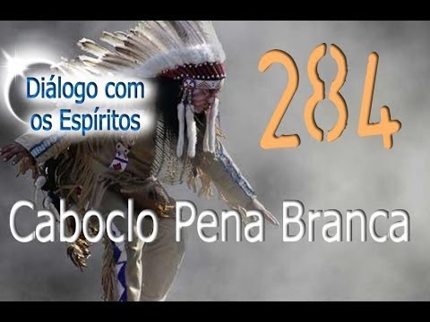 DcE 284 - [] Entidade Caboclo Pena Branca - Médium Marcos José Felipe