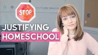 Stop Justifying Your Homeschool Decision | Here's Why