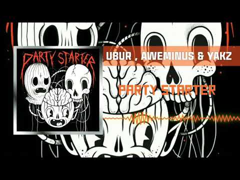 UBUR , Aweminus & Yakz - Party Starter