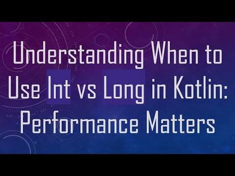 Understanding When to Use Int vs Long in Kotlin: Performance Matters