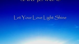 Let Your Love Light Shine -Gary Jenkins