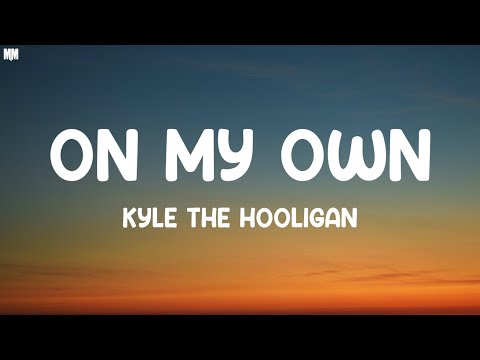 Kyle The Hooligan - On My Own (Lyrics) |