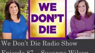 Episode 87   Susanne Wilson on We Don't Die Radio Show