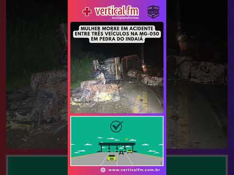 MULHER MORRE EM ACIDENTE ENTRE TRÊS VEÍCULOS NA MG 050 EM PEDRA DO INDAIÁ