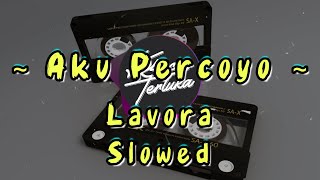 Download lagu AKU PERCOYO LAVORA | SLOWED LIRIK mp3