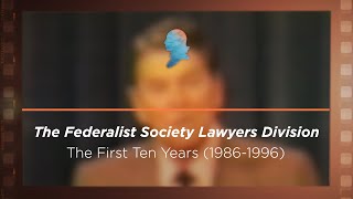 Click to play: The Federalist Society Lawyers Division: The First Ten Years (1986-1996) [Archive Collection]