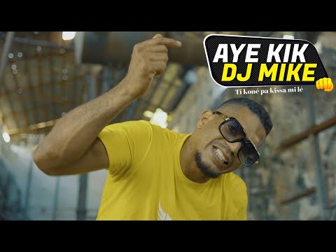 AYE KIK FT DJ MIKE - Ti koné pa kissa mi lé 👊🏽