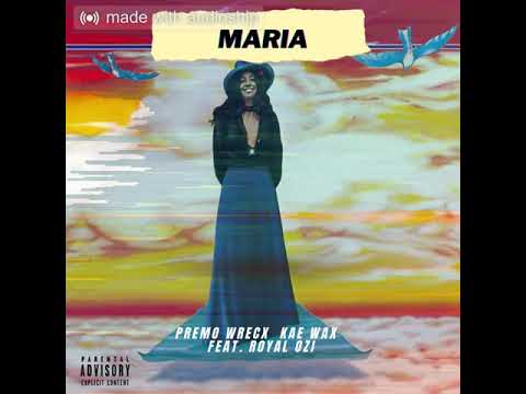 Kae Wax & Premo-MARIA(ft. Royal Ozi)