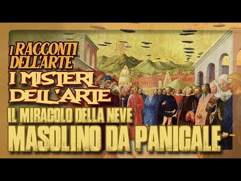 Masolino da Panicale | Il miracolo della neve | I misteri dell'arte |  I racconti dell'arte