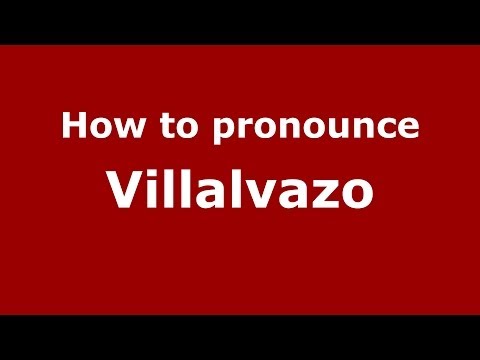How to Pronounce Villalvazo - PronounceNames.com