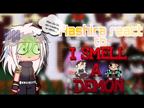 Hashira react to I SMELL A DEMON (kny/demon slayer) gcrv