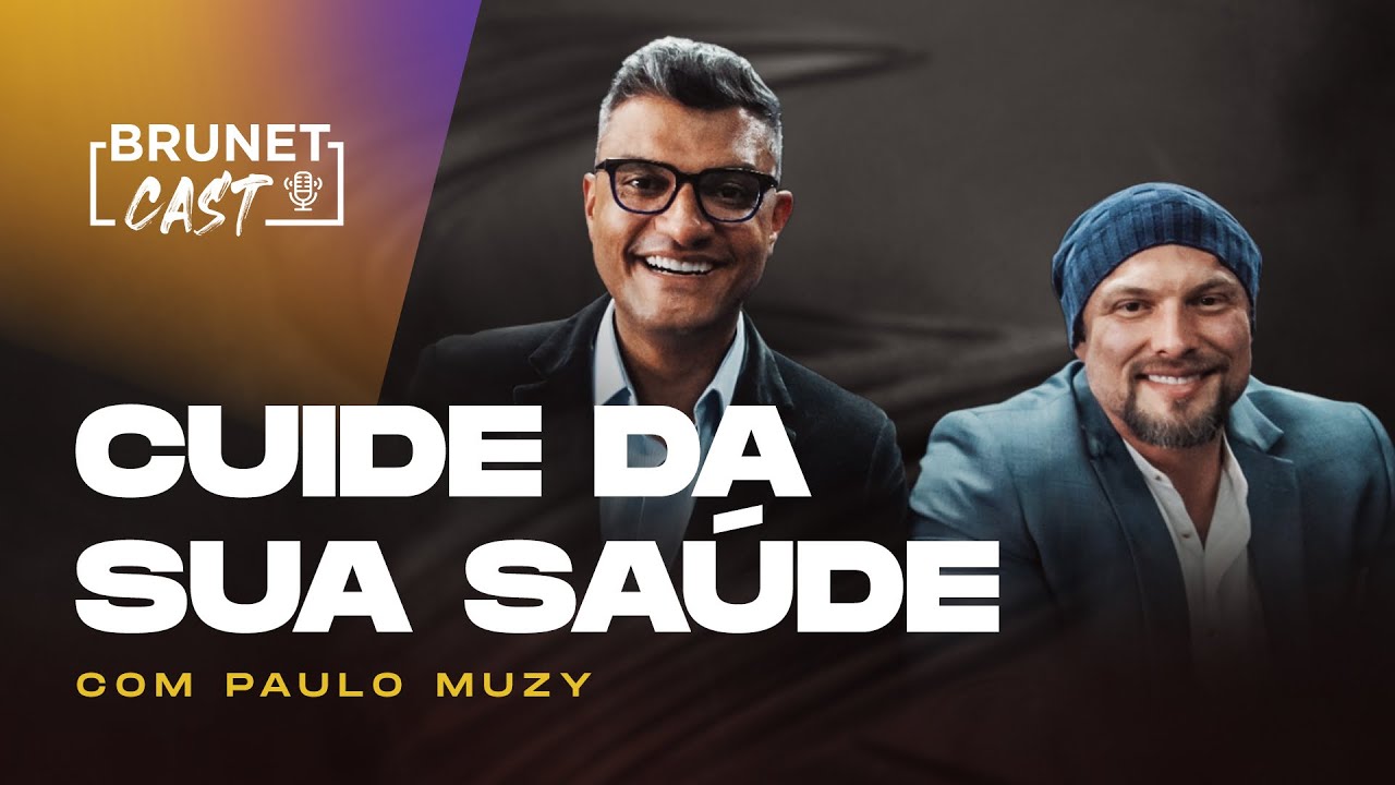 Por que a saúde deve ser uma prioridade | BrunetCast com Paulo Muzy