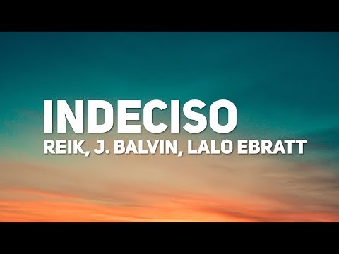 Reik, J. Balvin, Lalo Ebratt - Indeciso (Letra)