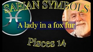 PISCES 14 A lady in a fox fur (Sabian Symbols)