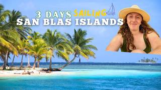 The San Blas Islands: What It’s Really Like Sailing This Hidden Paradise