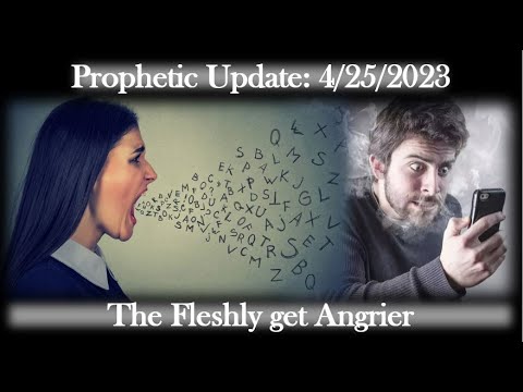 Prophetic Update-The Fleshly get Angrier