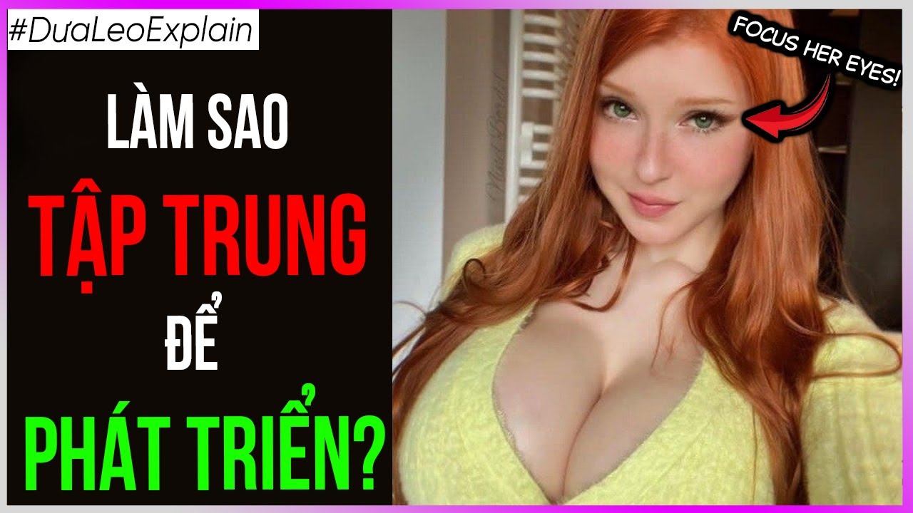 Làm sao TẬP TRUNG để PHÁT TRIỂN? [Dưa Leo DBTT]