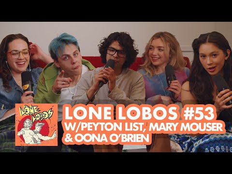 Lone Lobas W/ Peyton List, Oona O'Brien & Mary Mouser | Xolo Maridueña & Jacob Bertrand's LL #53