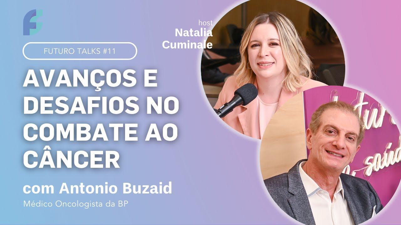 Cenário oncológico no Brasil [com Antonio Buzaid, diretor do Centro Oncológico BP] - Futuro Talks#11