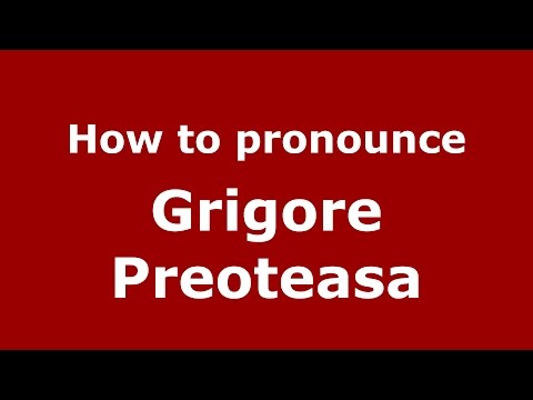 How to pronounce Grigore Preoteasa (Romanian/Romania)  - PronounceNames.com