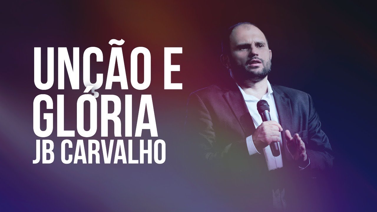 Unção e Glória - JB Carvalho