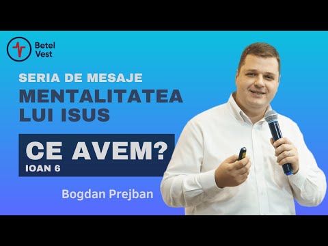 Mentalitatea lui Isus: Ce avem? | Bogdan Prejban | Betel Vest