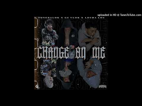 Change On Me - TONEDALOK X G$ VLOK X LOIUDA LOU
