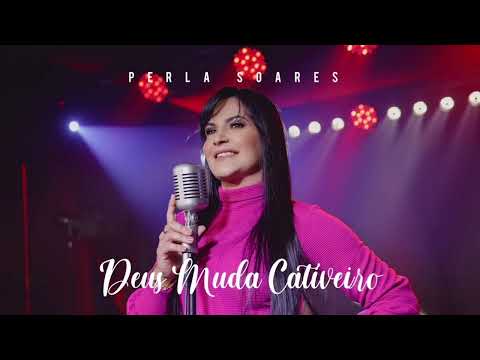 Deus Muda Cativeiro - Perla Soares (VIDEO SINGLE)