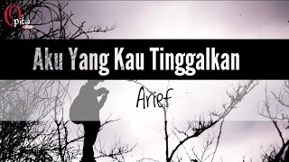 Download lagu Aku Yang Kau tinggalkan 'Arief'(lirik) mp3