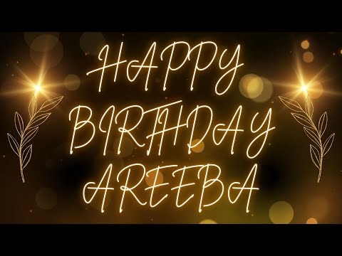 Happy Birthday Areeba 🎉 | A Special Wish Just for You! | Let's Celebrate! 🎂