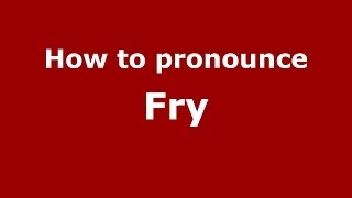 How to pronounce Fry