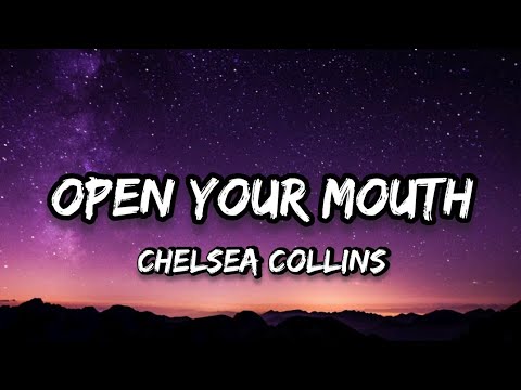 Chelsea Collins - Open Your Mouth [Lyrics]