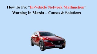 How To Fix “In-Vehicle Network Malfunction” Warning In Mazda – Causes & Solutions
