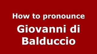 How to pronounce Giovanni Di Balduccio