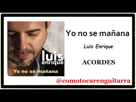 Yo No Se Mañana - Luis Enrique