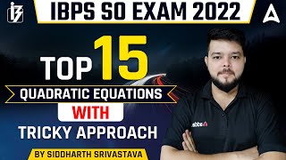 IBPS SO 2022 | Top 15 QUADRATIC EQUATIONS WITH TRICKY APPROACH | By Siddharth Srivastava