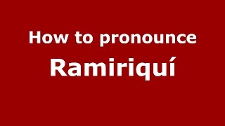 How to pronounce Ramiriquí