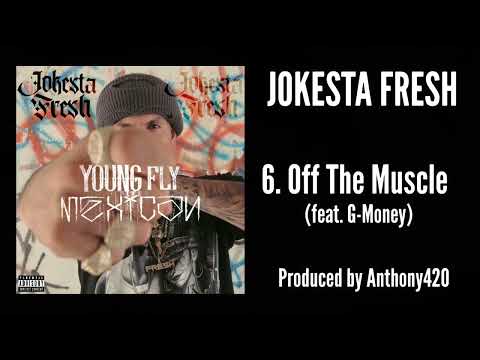 Jokesta Fresh - Off The Muscle (feat. G-Money) [Young Fly Mexican] Prod by Anthony420