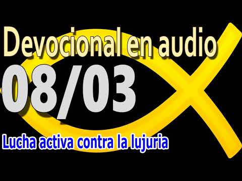 Devocional en audio 08/03 - Lucha activa contra la lujuria
