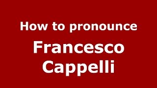 How to pronounce Francesco Cappelli