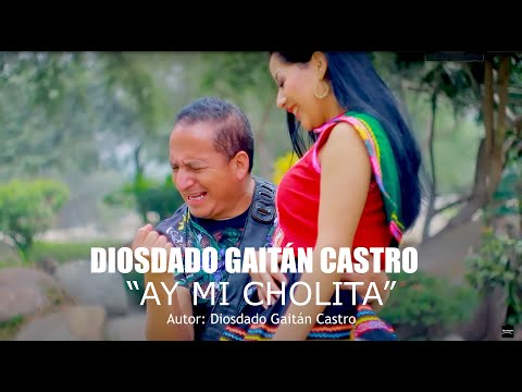 Ay Mi Cholita - Diosdado Gaitán Castro (Video Oficial)